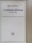 Bay Gyula - A teremtés démona (dedikált példány) [antikvár]