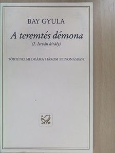 Bay Gyula - A teremtés démona (dedikált példány) [antikvár]