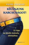 Pierre Franckh - Kívánjunk karcsúságot! - 11 tipp az ideális testsúly eléréséhez [nyári akció]