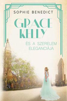 Sophie Benedict - Grace Kelly és a szerelem eleganciája