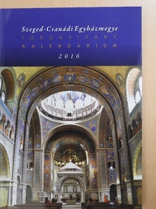 Szeged-Csanádi Egyházmegye Toronyirány Kalendárium 2016. [antikvár]