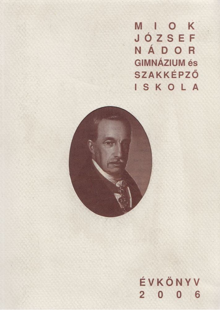 Pattantyús-Ábrahám Sándorné, Szabó Balázsné dr. - MIOK József Nádor Gimnázium és Szakképző Iskola Évkönyv 2006 [antikvár]