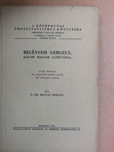 D. Dr. Bucsay Mihály - Belényesi Gergely, Kálvin magyar tanítványa [antikvár]