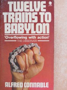 Alfred Connable - Twelve Trains to Babylon [antikvár]