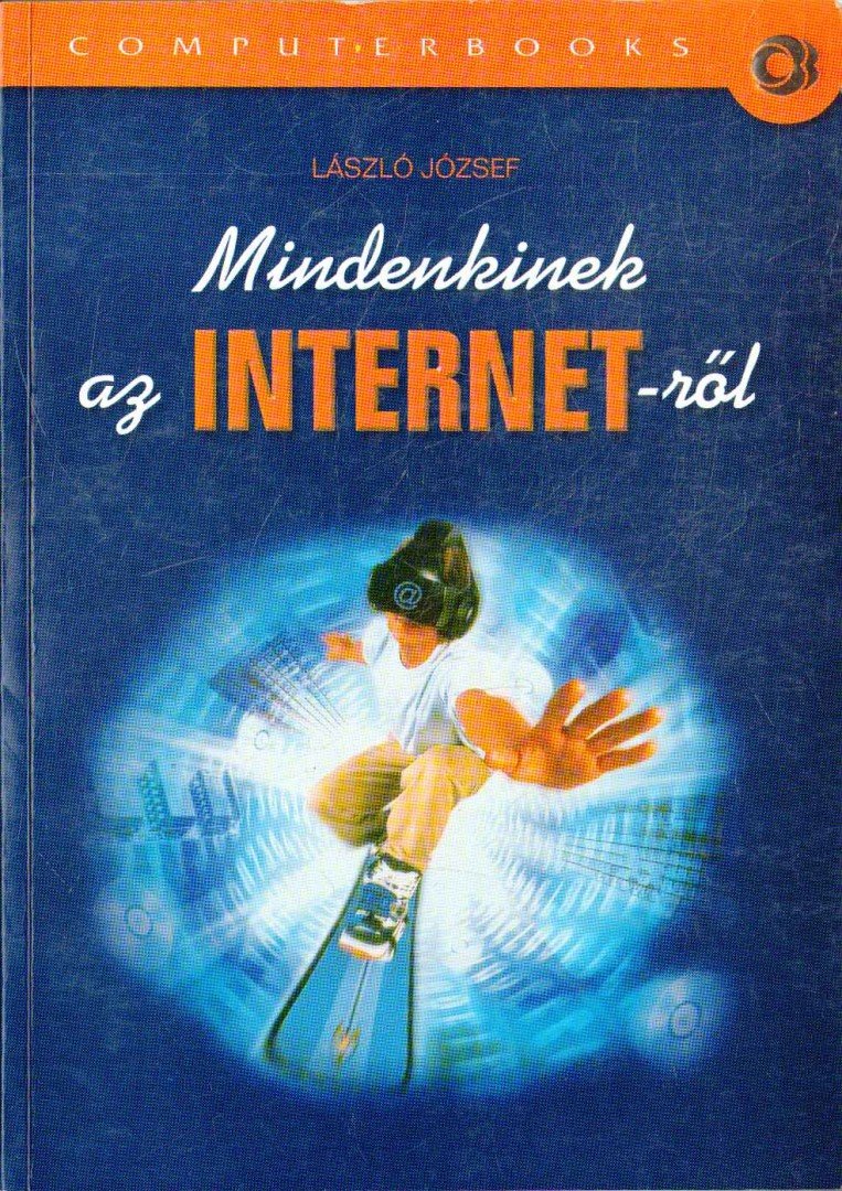 László József - Mindenkinek az INTERNET-ről [antikvár]