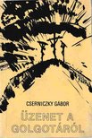 Cserniczky Gábor - Üzenet a Golgotáról (Dedikált) [antikvár]