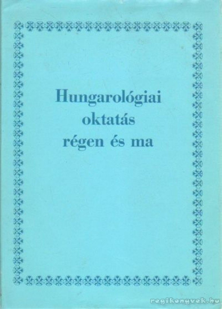 M. Róna Judit - Hungarológiai oktatás régen és ma [antikvár]