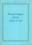M. Róna Judit - Hungarológiai oktatás régen és ma [antikvár]