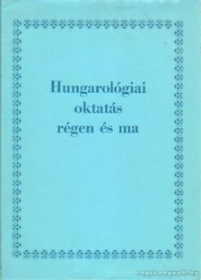 M. Róna Judit - Hungarológiai oktatás régen és ma [antikvár]
