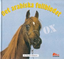 Elin Meldahl Ellingsen - Det arabiska fullblodet [antikvár]