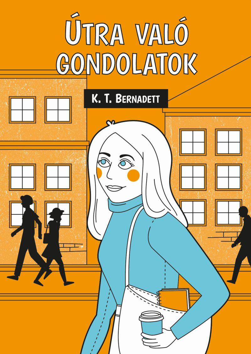 K. T. Bernadett - Útra való gondolatok