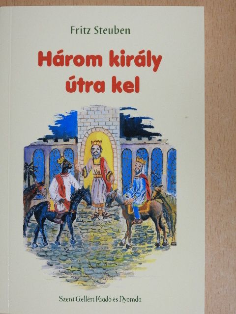Fritz Steuben - Három király útra kel [antikvár]