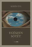SEBŐK ÉVA - Egészen sötét
