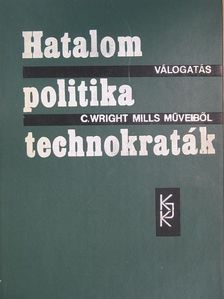 C. Wright Mills - Hatalom-politika-technokraták [antikvár]