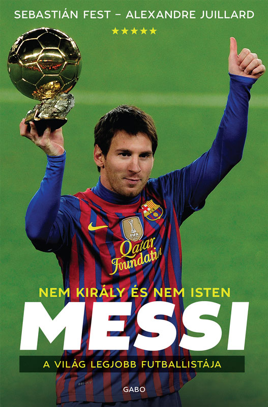 Juillard Alexandre - Messi - Nem király és nem Isten, a világ legjobb futballistája [eKönyv: epub, mobi]