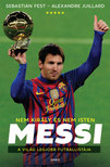 Juillard Alexandre - Messi - Nem király és nem Isten, a világ legjobb futballistája [eKönyv: epub, mobi]