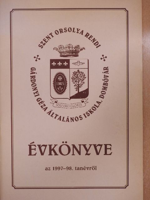 Fauszt Péter - Szent Orsolya rendi Gárdonyi Géza Általános Iskola Évkönyve az 1997-98. tanévről [antikvár]