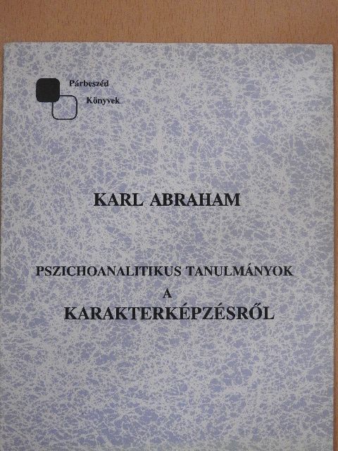 Karl Abraham - Pszichoanalitikus tanulmányok a karakterképzésről [antikvár]