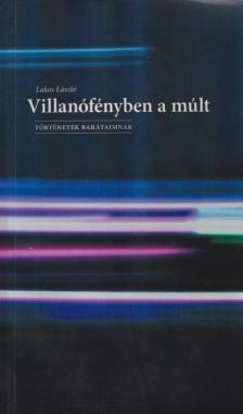 Lakatos László - Villanófényben a múlt (dedikált) [antikvár]