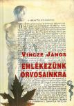 Vincze János - Emlékezünk orvosainkra [antikvár]