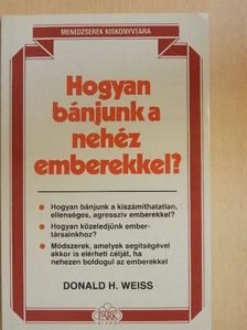 Donald H. Weiss - Hogyan bánjunk a nehéz emberekkel? [antikvár]