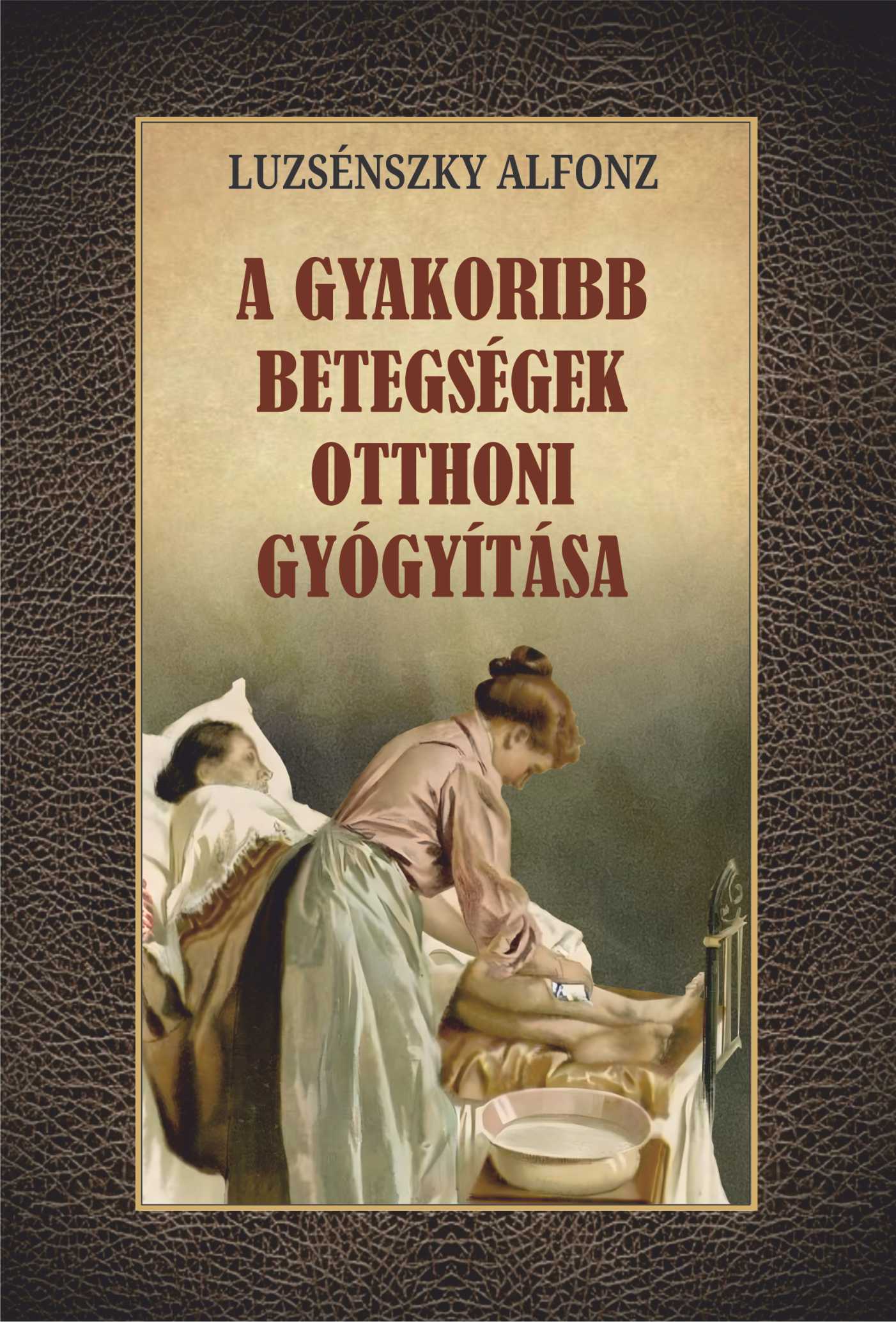 Luzsénszky Alfonz - A gyakoribb betegségek otthoni gyógyítása