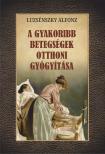 Luzsénszky Alfonz - A gyakoribb betegségek otthoni gyógyítása