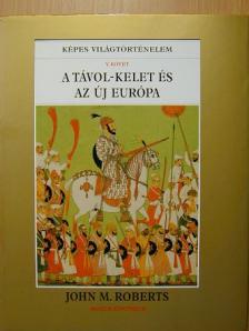 John M. Roberts - A Távol-Kelet és az új Európa [antikvár]