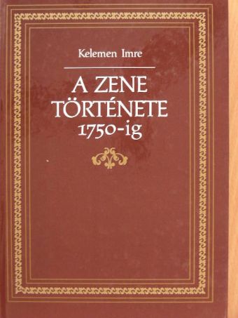 Kelemen Imre - A zene története 1750-ig [antikvár]
