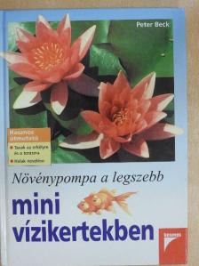 Peter Beck - Növénypompa a legszebb mini vízikertekben [antikvár]