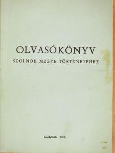 Antal Árpád - Olvasókönyv Szolnok megye történetéhez [antikvár]