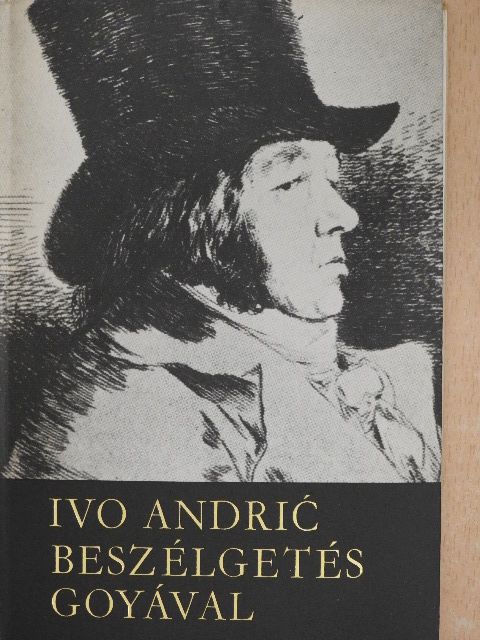 Ivo Andric - Beszélgetés Goyával [antikvár]