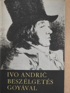 Ivo Andric - Beszélgetés Goyával [antikvár]