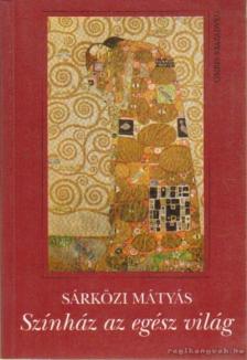 Sárközi Mátyás - Színház az egész világ / Liliom öt asszonya [antikvár]