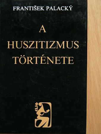 Frantisek Palacky - A huszitizmus története [antikvár]