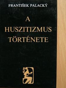 Frantisek Palacky - A huszitizmus története [antikvár]