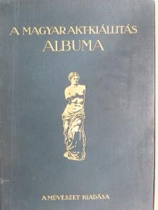 A Magyar Akt-Kiállítás albuma [antikvár]