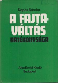 Kapás Sándor - A fajtaváltás hatékonysága [antikvár]