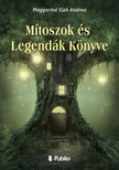 Elek Andrea Magyariné - Mítoszok és Legendák Könyve [eKönyv: epub, mobi]