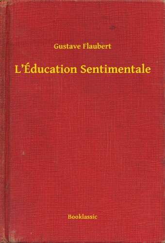Gustave Flaubert - L Éducation Sentimentale [eKönyv: epub, mobi]