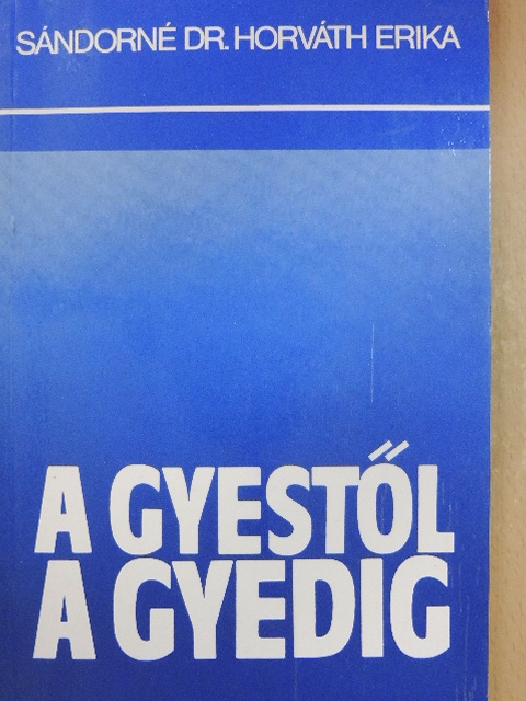 Sándorné Dr. Horváth Erika - A Gyestől a Gyedig [antikvár]