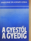 Sándorné Dr. Horváth Erika - A Gyestől a Gyedig [antikvár]