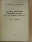 Tóth Mária - Az orvosi szakszókincs fejlődésének története az orvosi helyesírás tükrében [antikvár]