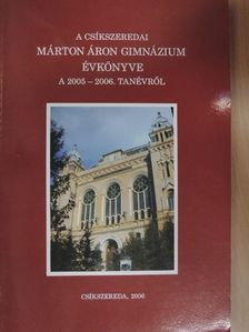 A csíkszeredai Márton Áron Gimnázium Évkönyve a 2005-2006. tanévről [antikvár]
