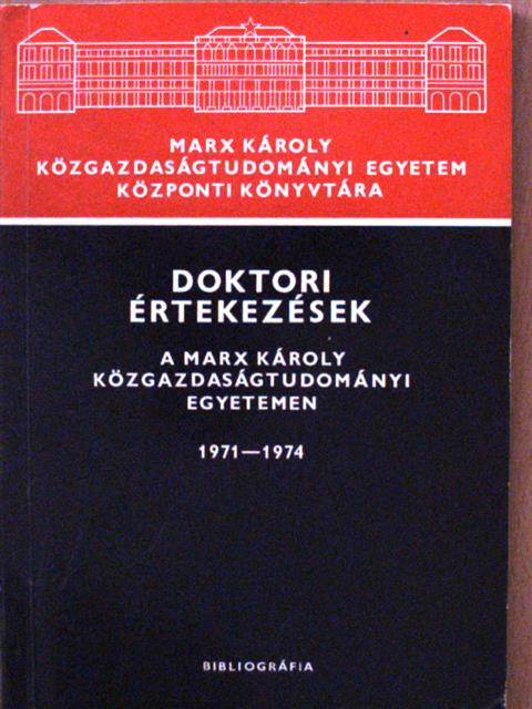 Doktori értekezések a Marx Károly Közgazdaságtudományi Egyetemen 1971-1974 [antikvár]
