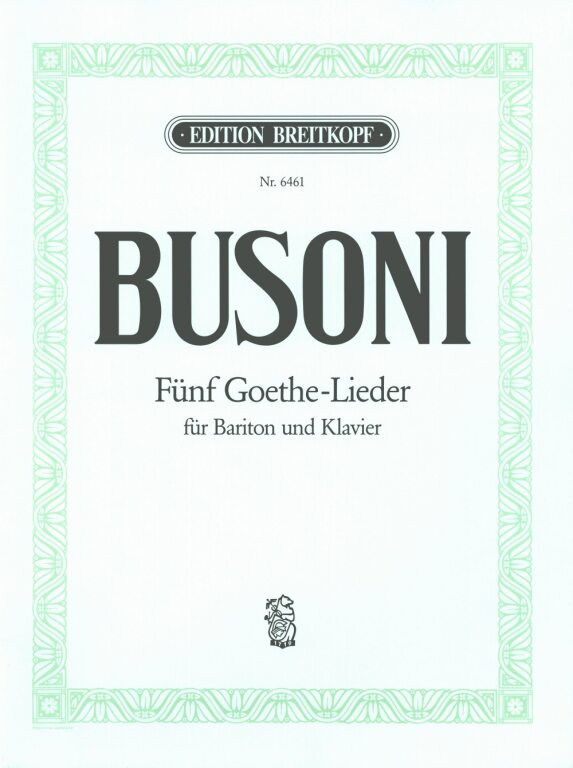 BUSONI - FÜNF GOETHE-LIEDER FÜR BARITON UND KLAVIER