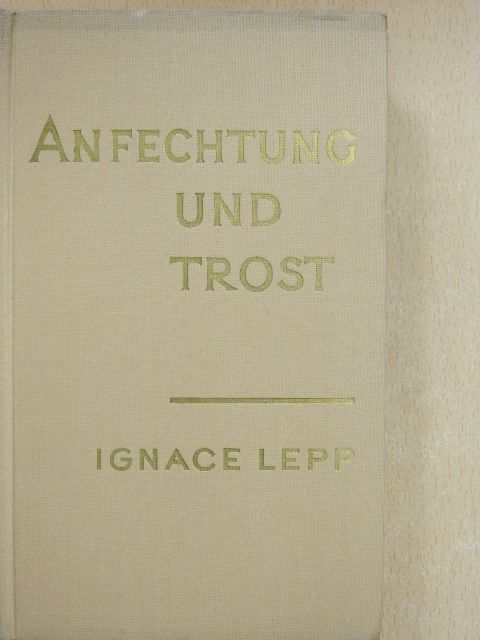 Ignace Lepp - Anfechtung und Trost [antikvár]