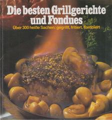 Die besten Grillgerichte und Fondues [antikvár]