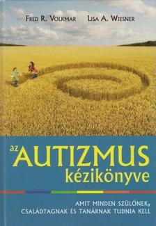Volkmar, Fred R. - Wiesner, Lisa A. - Az autizmus kézikönyve - Amit minden szülőnek, családtagnak és tanárnak tudnia kell