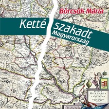 BÖRCSÖK MÁRIA - Kettészakadt Magyarország [eHangoskönyv]